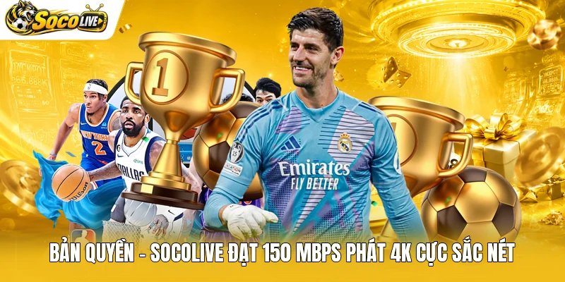 Bản Quyền - Socolive Đạt 150 Mbps Phát 4K Cực Sắc Nét