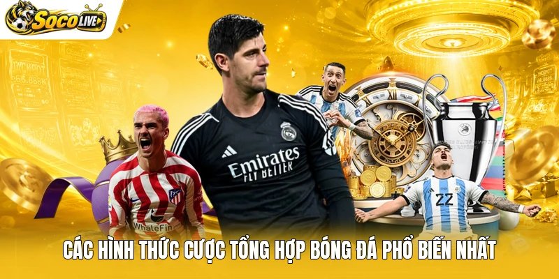 Các hình thức cược tổng hợp bóng đá phổ biến nhất