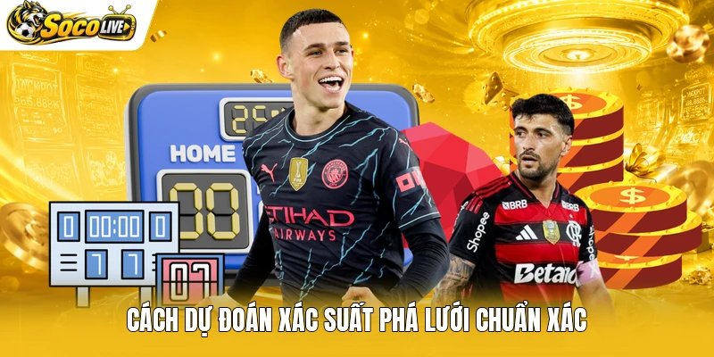 Cách dự đoán xác suất phá lưới chuẩn xác