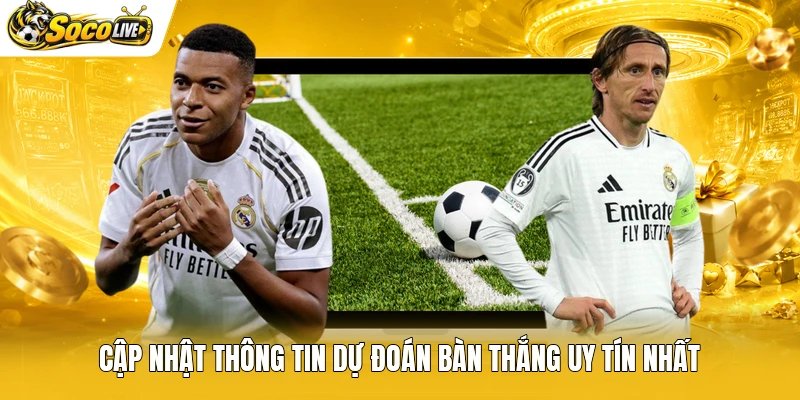 Cập nhật thông tin dự đoán bàn thắng uy tín nhất