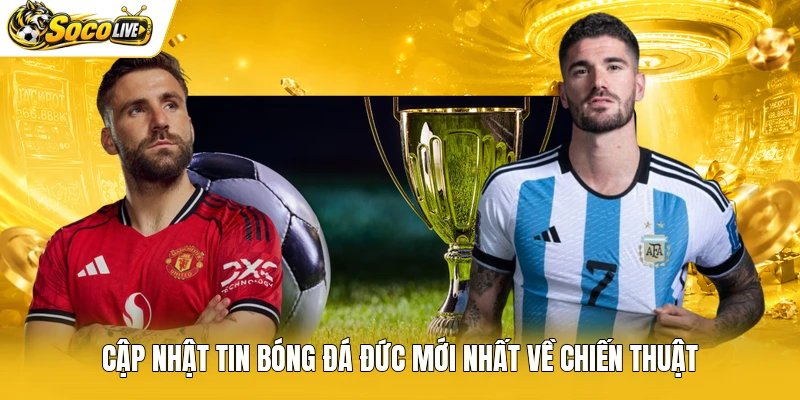 Cập nhật tin bóng đá đức mới nhất về chiến thuật