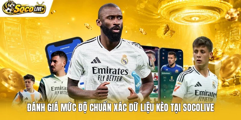 Đánh giá mức độ chuẩn xác dữ liệu kèo tại Socolive