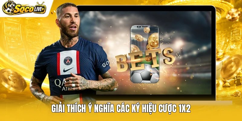 Giải thích ý nghĩa các ký hiệu cược 1x2