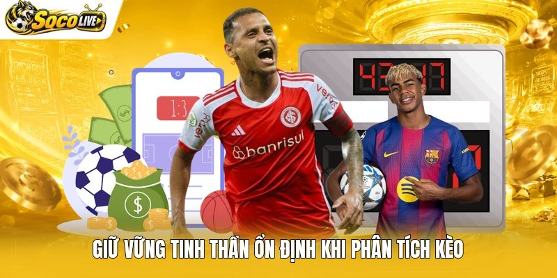 Giữ vững tinh thần ổn định khi phân tích kèo