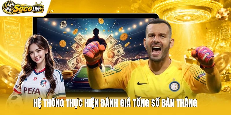 Hệ thống thực hiện đánh giá tổng số bàn thắng
