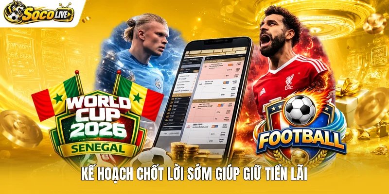 Kế hoạch chốt lời sớm giúp giữ tiền lãi