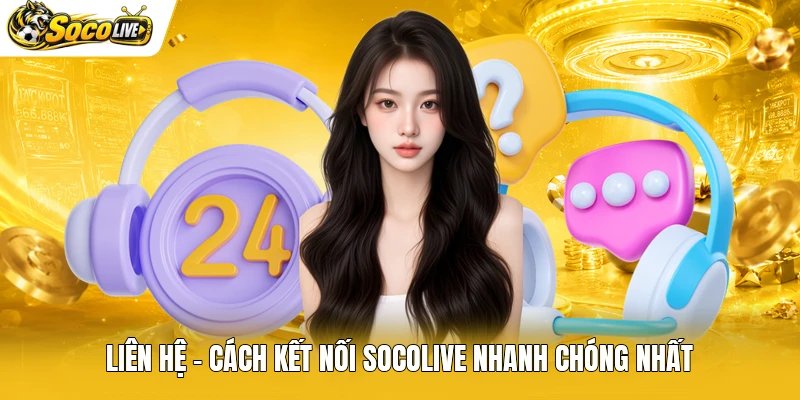 Liên Hệ - Cách Kết Nối Socolive Nhanh Chóng Nhất
