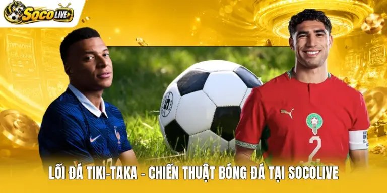 Lối Đá Tiki-Taka - Chiến Thuật Bóng Đá Tại Socolive
