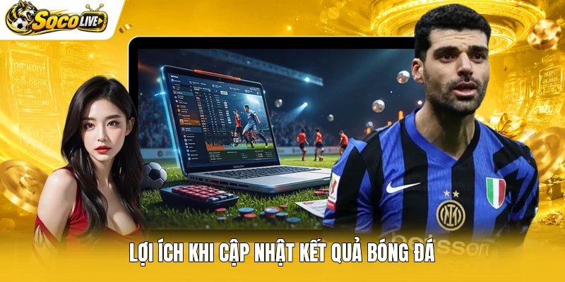 Lợi ích khi cập nhật kết quả bóng đá