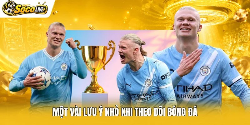 Một vài lưu ý nhỏ khi theo dõi bóng đá