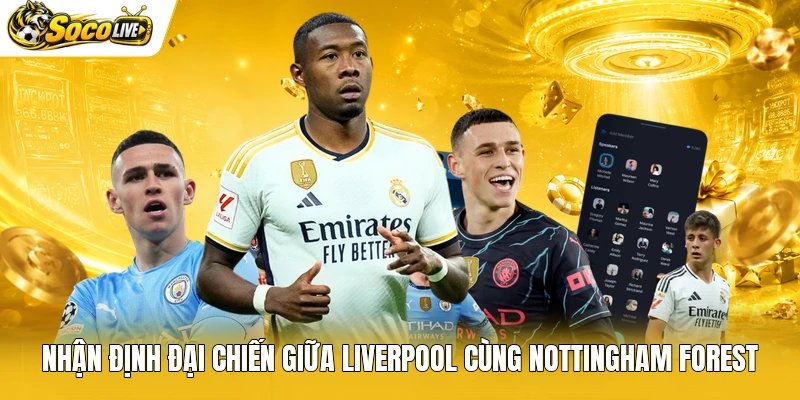 Nhận định đại chiến giữa Liverpool cùng Nottingham Forest