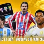 Nhận Định Kèo La Liga - Socolive Soi Trận Cầu Siêu Chuẩn