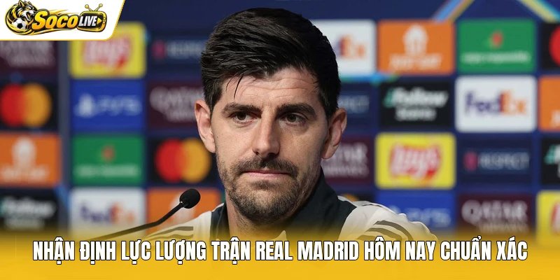 Nhận định lực lượng trận Real Madrid hôm nay chuẩn xác