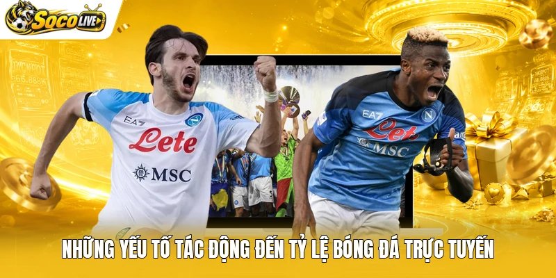 Những yếu tố tác động đến tỷ lệ bóng đá trực tuyến