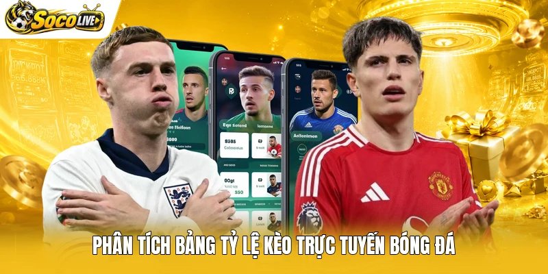 Phân tích bảng tỷ lệ kèo trực tuyến bóng đá