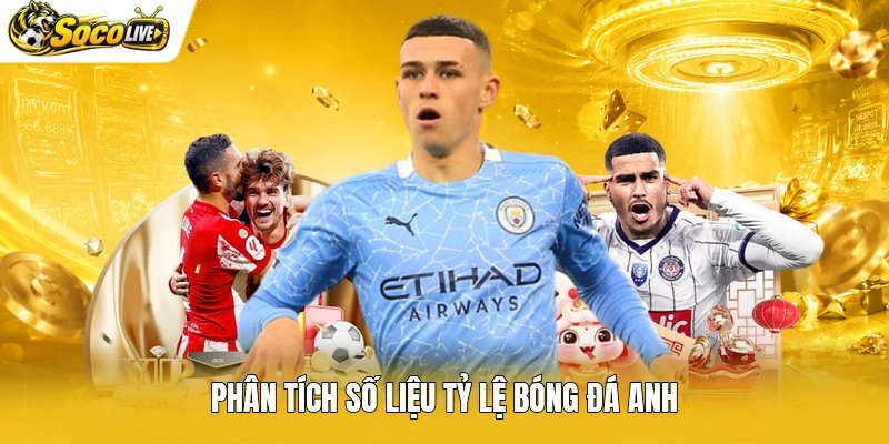 Phân tích số liệu tỷ lệ bóng đá Anh