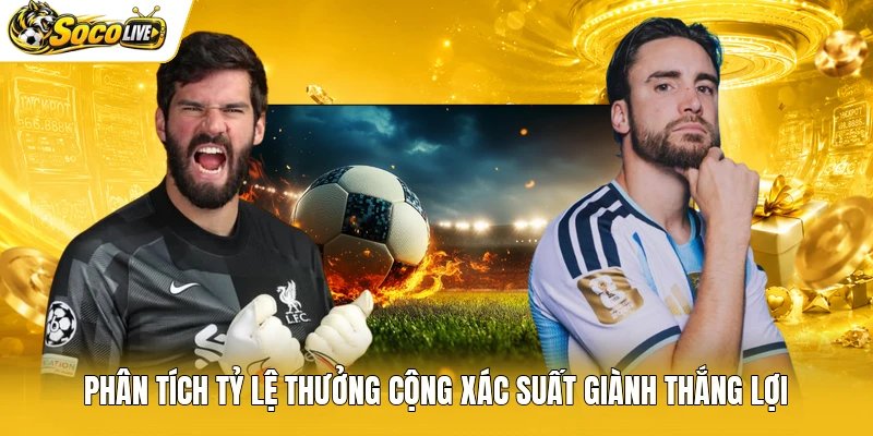Phân tích tỷ lệ thưởng cộng xác suất giành thắng lợi