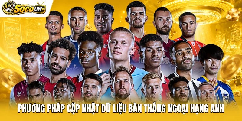 Phương pháp cập nhật dữ liệu bàn thắng ngoại hạng Anh