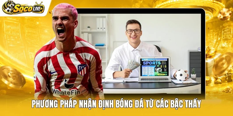 Phương pháp nhận định bóng đá từ các bậc thầy