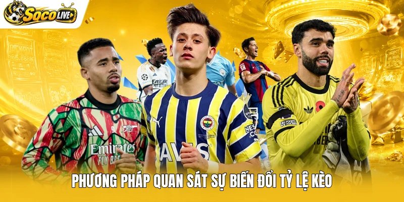 Phương pháp quan sát sự biến đổi tỷ lệ kèo
