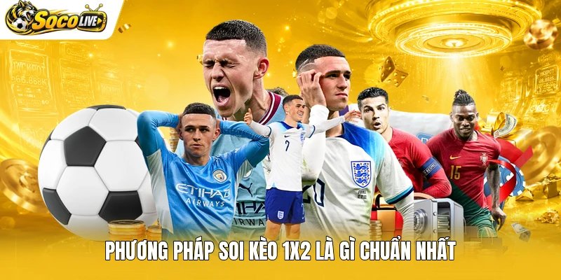Phương pháp soi kèo 1x2 là gì chuẩn nhất