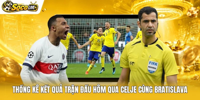 Thống kê kết quả trận đấu hôm qua Celje cùng Bratislava