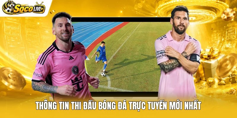 Thông tin thi đấu bóng đá trực tuyến mới nhất
