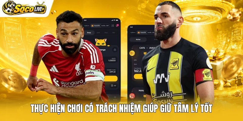 Thực hiện chơi có trách nhiệm giúp giữ tâm lý tốt