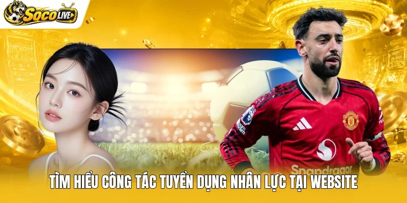 Tìm hiểu công tác tuyển dụng nhân lực tại website