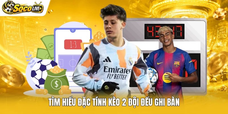 Tìm hiểu đặc tính kèo 2 đội đều ghi bàn