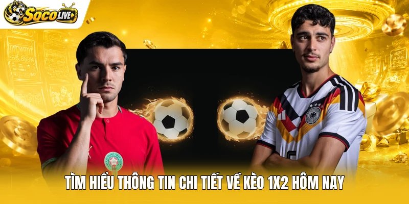 Tìm hiểu thông tin chi tiết về kèo 1x2 hôm nay