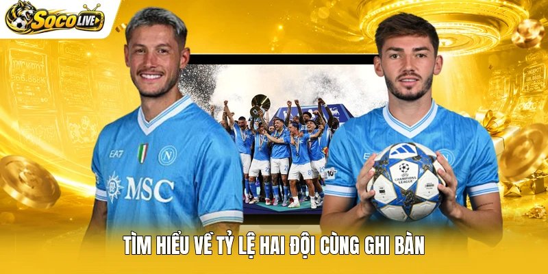 Tìm hiểu về tỷ lệ hai đội cùng ghi bàn