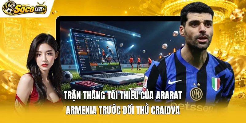 Trận thắng tối thiểu của Ararat Armenia trước đối thủ Craiova