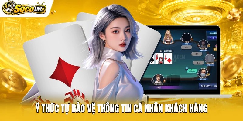 Ý thức tự bảo vệ thông tin cá nhân khách hàng